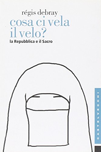 Cosa ci vela il velo? La Repubblica e il Sacro (Etcetera) - Régis Debray