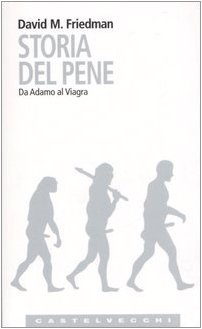 Storia del pene. Da Adamo al Viagra (9788876151736) by Friedman, David M.