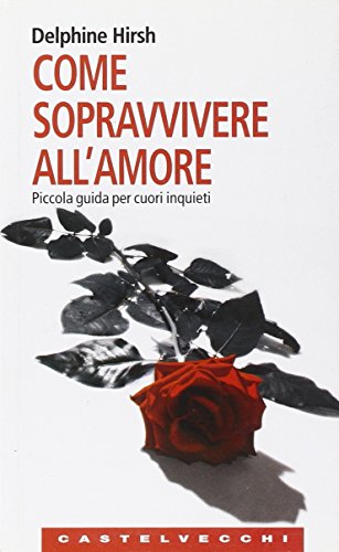 9788876151804: Come sopravvivere all'amore. Piccola guida per cuori inquieti