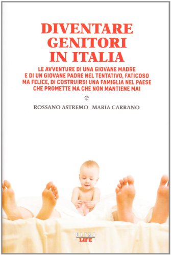 9788876155260: Diventare genitori in Italia. Le avventure di una giovane madre e di un giovane padre nel tentativo, faticoso ma felice, di costruirsi una famiglia...