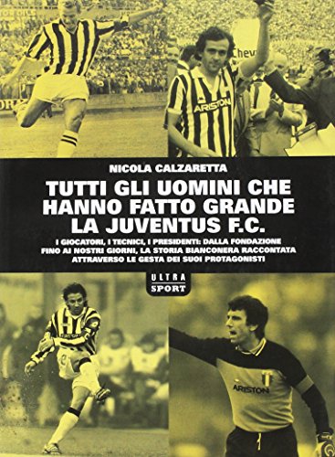 Beispielbild fr Tutti gli uomini che hanno fatto grande la Juventus F. C zum Verkauf von medimops