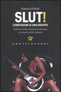 Slut! Confessioni di una groupie (9788876155871) by Roxana ShuÃ¬irazi