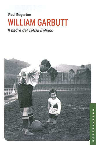 William Garbutt Il padre del calcio italiano - Paul Edgerton