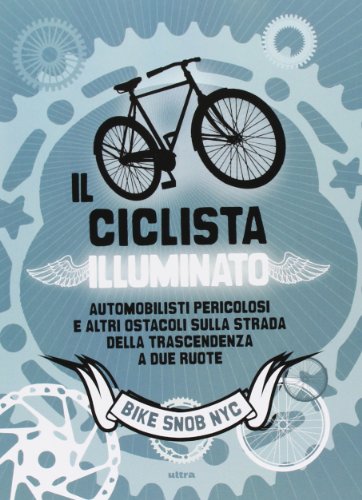 Imagen de archivo de Il ciclista illuminato. Automobilisti pericolosi e altri ostacoli sulla strada della trascendenza a due ruote [Paperback] (ita) a la venta por Brook Bookstore