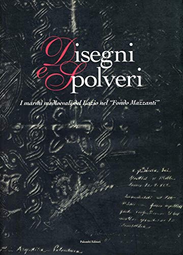 9788876212826: Disegni e Spolveri. I marmi medioevali del Lazio nel "Fondo Mazzanti"