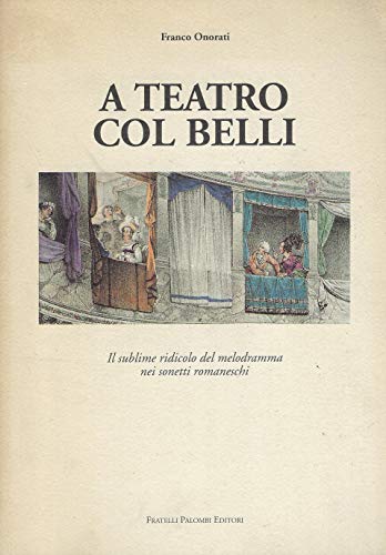 Imagen de archivo de A teatro col Belli: Il sublime ridicolo del melodramma nei sonetti romaneschi (Italian Edition) a la venta por Brook Bookstore