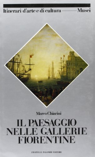 Il paesaggio nelle gallerie fiorentine (Itinerari d'arte e di cultura) (Italian Edition) (9788876213427) by Chiarini, Marco