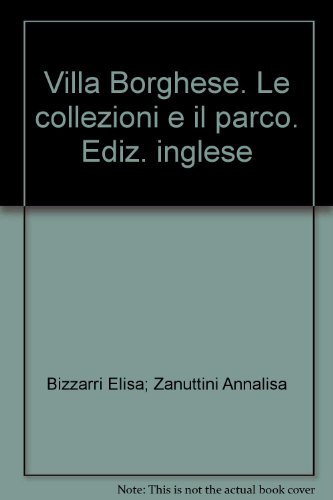 Villa Borghese. Le collezioni e il parco. Ediz. inglese (9788876217869) by Bizzarri Elisa; Zanuttini Annalisa