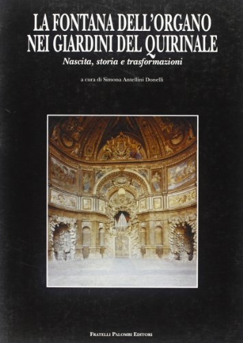 9788876218026: La fontana dell'Organo nei giardini del Quirinale. Nascita, storia e trasformazioni