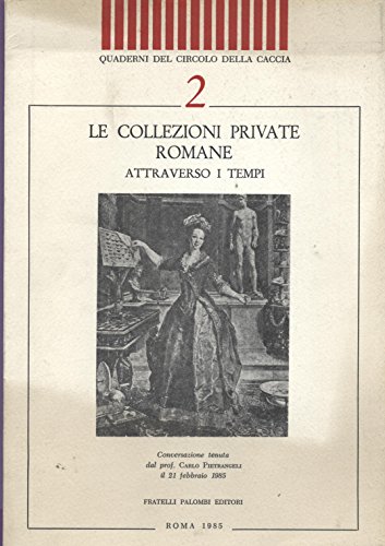 Le collezioni private romane attraverso i tempi (Quaderni del Circolo della caccia) (9788876219313) by Pietrangeli, Carlo