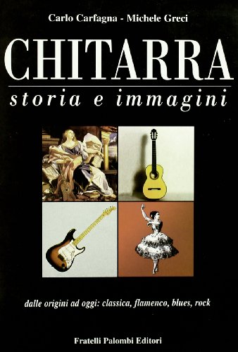 9788876219955: Chitarra. Storia e immagini dalle origini a oggi: classica, flamenco, blues, rock