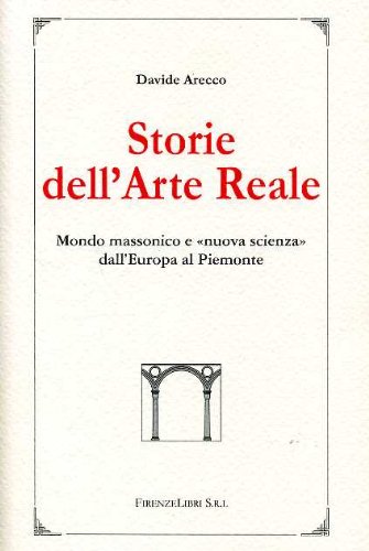 9788876220357: Storie dell'arte reale. Mondo massonico e nuova scienza dall'Europa al Piemonte (La bautta. Lo spirito delle cose)