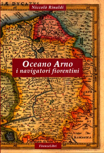 Imagen de archivo de Oceano Arno. I navigatori fiorentini a la venta por libreriauniversitaria.it