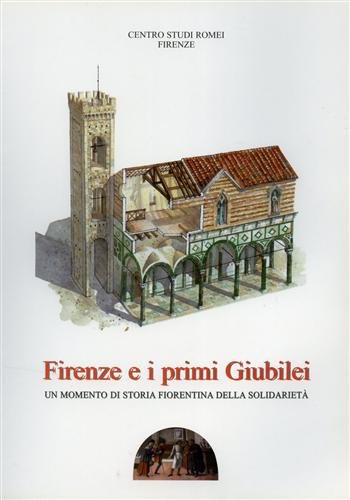 9788876222214: Firenze e i primi giubilei. Un momento di storia fiorentina della solidariet (Centro Studi Romei)