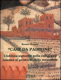 9788876222245: Case da padrone. L'edilizia signorile nella campagna toscana ai primordi della mezzadria (Gli Arcipressi)