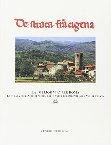 9788876222665: La melior via per Roma. La strada dell'Alpe di Serra, dalla Valle del Bidente alla Val di Chiana. Atti del Convegno di studi (Arezzo, 25-26 maggio 2001) (De Strata Francigena)