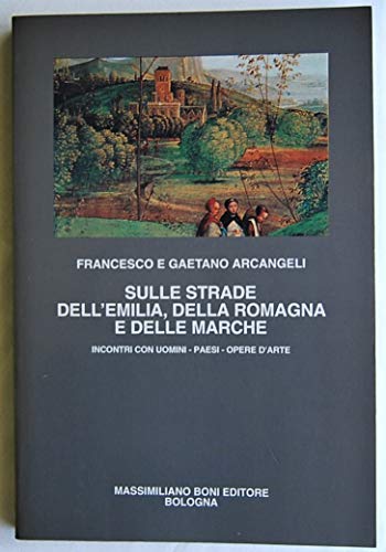 Stock image for Sulle strade dell'Emilia, della Romagna e delle Marche (I libri di Massimiliano Boni) for sale by libreriauniversitaria.it