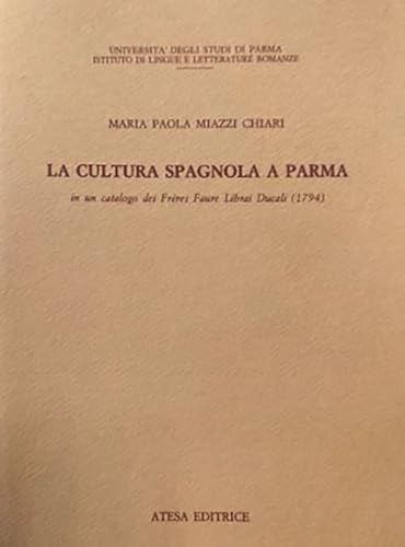 9788876224881: La cultura spagnola a Parma in un catalogo dei Frres Faure librai ducali (1794) (Atesa)