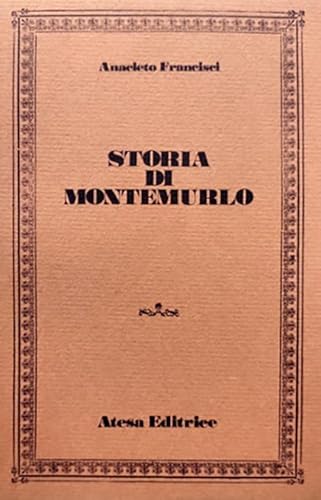 Stock image for Storia di Montemurlo (rist. anast. Prato, 1885) (Atesa. Testi scelti di storia locale in ristampa anastatica) for sale by libreriauniversitaria.it