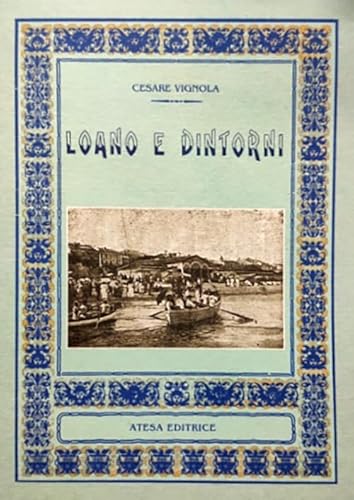 Stock image for Loano e dintorni (rist. anast. Sampierdarena, 1919) for sale by libreriauniversitaria.it