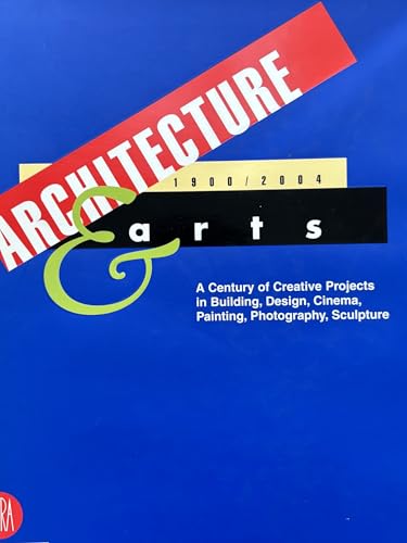 Architecture & Arts 1900/2004: A Century of Creative Projects in Building, Design, Cinema, Painting,Photography, and Sculpture (9788876240096) by Celant, Germano