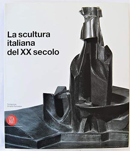 9788876243714: La scultura italiana del XX secolo. Progetto di Arnaldo Pomodoro. Ediz. illustrata (Arte moderna. Cataloghi)