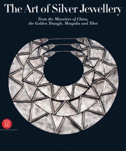 9788876243837: The Art of Silver Jewellery: From The Minorities of China, the Golden Triangle, Mongolia And Tibet [Lingua Inglese]