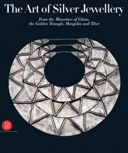 9788876243837: The Art of Silver Jewellery: From the Minorities of China, The Golden Triangle, Mongolia and Tibet
