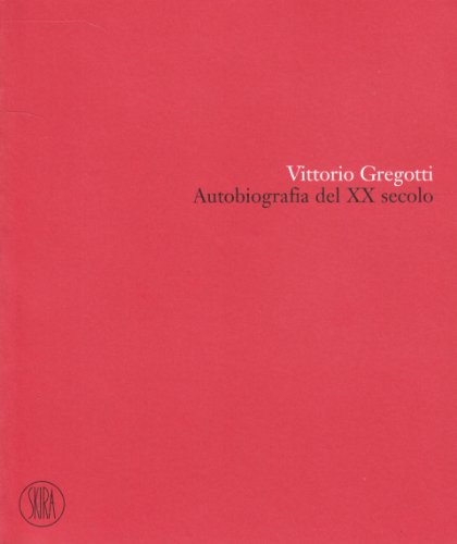 9788876245510: Vittorio Gregotti. Autobiografia del XX secolo. Ediz. illustrata