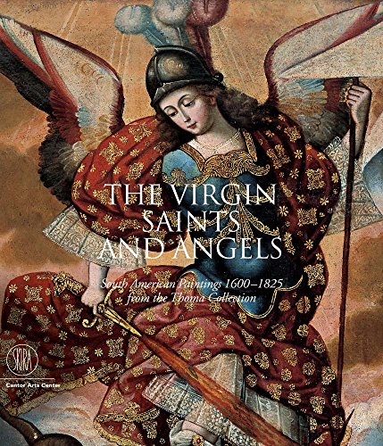 Imagen de archivo de The Virgin, Saints And Angels: South American Paintings 1600-1825 from the Thoma Collection a la venta por Omega