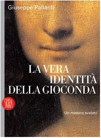 Stock image for La vera identit della Gioconda. Un mistero svelato. Ediz. illustrata Pallanti, Giuseppe for sale by Librisline