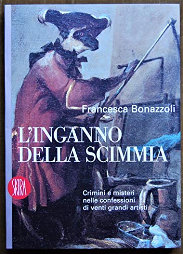 Imagen de archivo de L'inganno della scimmia. Crimini e misteri nelle confessioni di venti grandi artisti (Art stories) a la venta por medimops