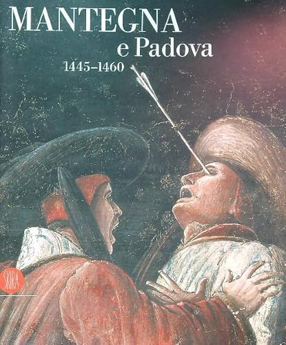 Mantegna e Padova 1445-1460. - Banzato, Davide, Alberta De Nicolò Salmazo und Anna Maria Spiazzi