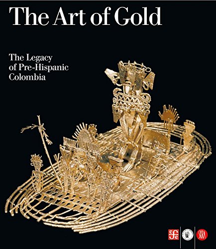 9788876247767: The art of gold. The legacy of Pre-Hispanic Colombia. Ediz. illustrata (Archeologia, arte primitiva e orientale)