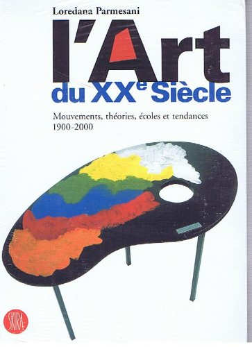 Stock image for L'art du xx siecle: MOUVEMENTS, THEORIES, ECOLES ET TENDANCES 1900-2000 parmesani loredana for sale by LIVREAUTRESORSAS