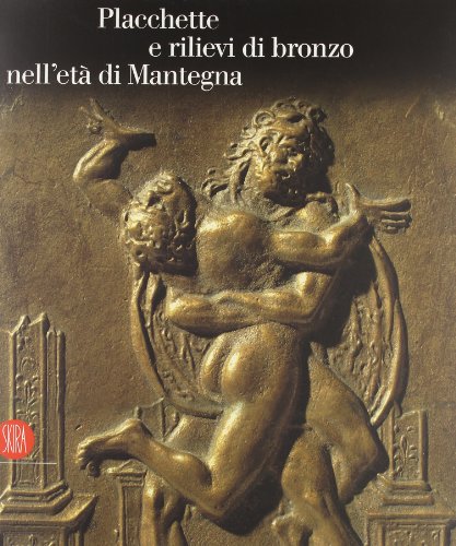 9788876249075: Placchette e rilievi di bronzo dell'et di Mantegna. Catalogo della mostra (Mantova, 16 settembre 2006-14 gennaio 2007). Ediz. illustrata (Arte antica. Cataloghi)