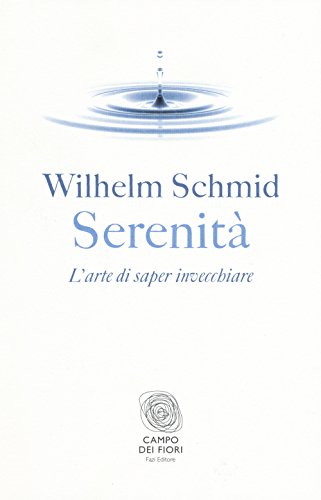 Stock image for Serenit. L'arte di saper invecchiare Schmid, Wilhelm and Ferraguto, F. for sale by Librisline