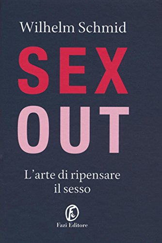 Stock image for Sex out. L'arte di ripensare il sesso Schmid, Wilhelm and Ferraguto, F. for sale by Librisline