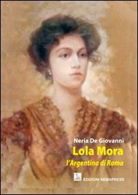 Beispielbild fr Lola Mora. L'argentina Di Roma zum Verkauf von libreriauniversitaria.it