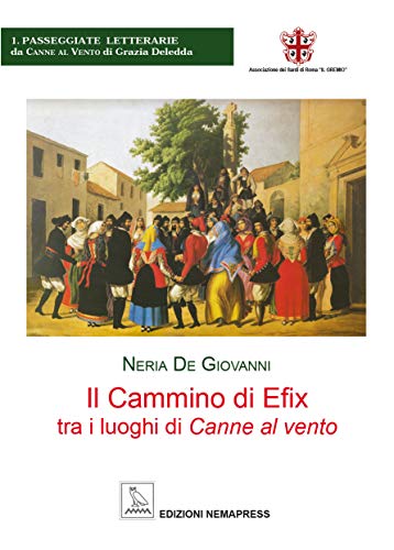 Beispielbild fr Il cammino di Efix tra i luoghi di Canne al vento (Passeggiate letterarie) zum Verkauf von libreriauniversitaria.it