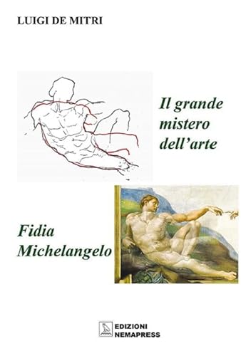Imagen de archivo de Il grande mistero dell'arte. Fidia-Michelangelo. Ediz. illustrata a la venta por libreriauniversitaria.it