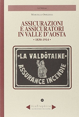 9788876370847: Assicurazioni e assicuratori in valle d'Aosta (1830-1914) (Biographica)