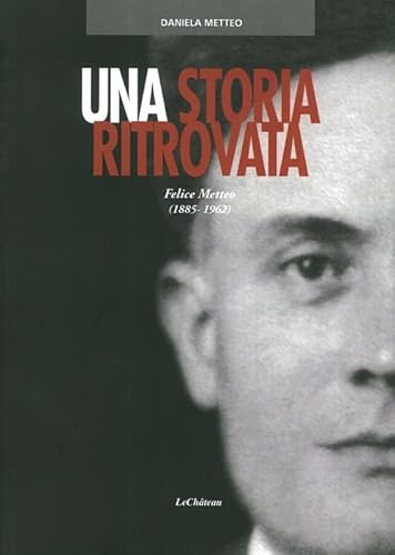 9788876371714: Una storia ritrovata. Felice Metteo (1885-1962)