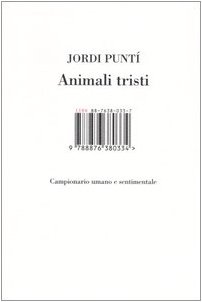Stock image for Animali tristi. Campionario umano e sentimentale for sale by Librerie Dedalus e Minotauro