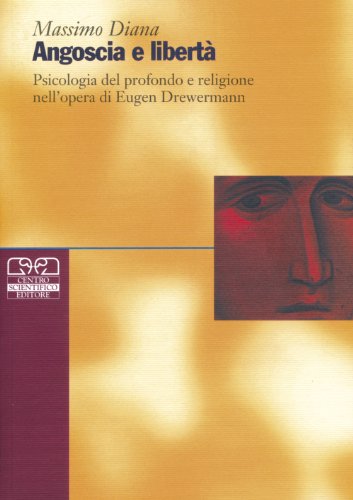 9788876405655: Angoscia e libert. Psicologia del profondo e religione nell'opera di Eugen Drewermann