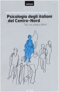 Imagen de archivo de Psicologia degli italiani del centro-nord. Tipi, vizi, pregi e difetti (Anticorpi) a la venta por medimops