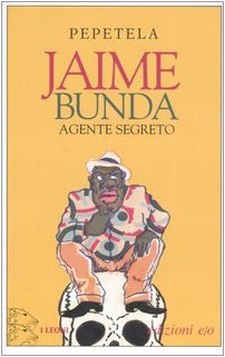 Jaime Bunda, agente segreto. Racconto di alcuni misteri. - Pepetela.