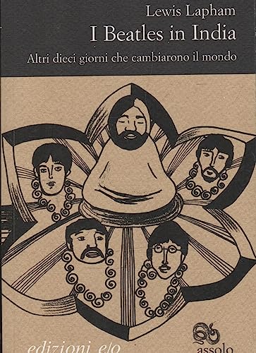 I Beatles in India. Altri dieci giorni che cambiarono il mondo (9788876417627) by Lewis H. Lapham