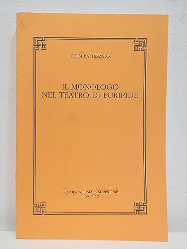 Il monologo nel teatro di Euripide (Pubblicazioni della Classe di lettere e filosofia, Scuola normale superiore, Pisa) (Italian Edition) (9788876420399) by Battezzato, Luigi