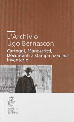 Beispielbild fr L'Archivio Ugo Bernasconi. Carteggi, Manoscritti, Documenti a stampa (1874-1960), Inventario. zum Verkauf von FIRENZELIBRI SRL